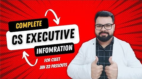 COMPLETE CS EXECUTIVE INFORMATION | CSEET JAN 22 PASSOUTS
