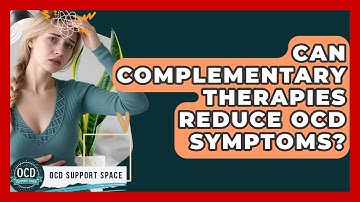 Can Complementary Therapies Reduce OCD Symptoms? - OCD Support Space