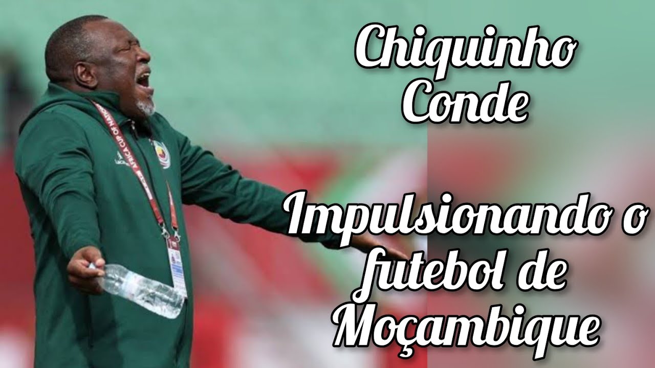 Chiquinho Conde : Impulsionando o futebol de Moçambique...