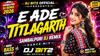 E Ade Titlagarth | Sambalpuri DJ Remix 2026 | New Sambalpuri Dance Mix | DJ BIT2 