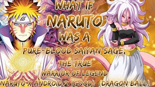 What If Naruto Was A Pure-Blood Saiyan Sage, The True Warrior Of Legend Naruto X Android 21 Good