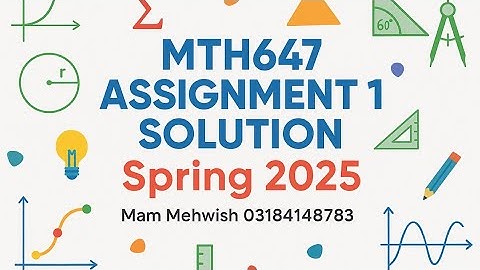 MTH647 Assignment 1 Solution | Spring 2025 | Complete Explained in Urdu/Hindi