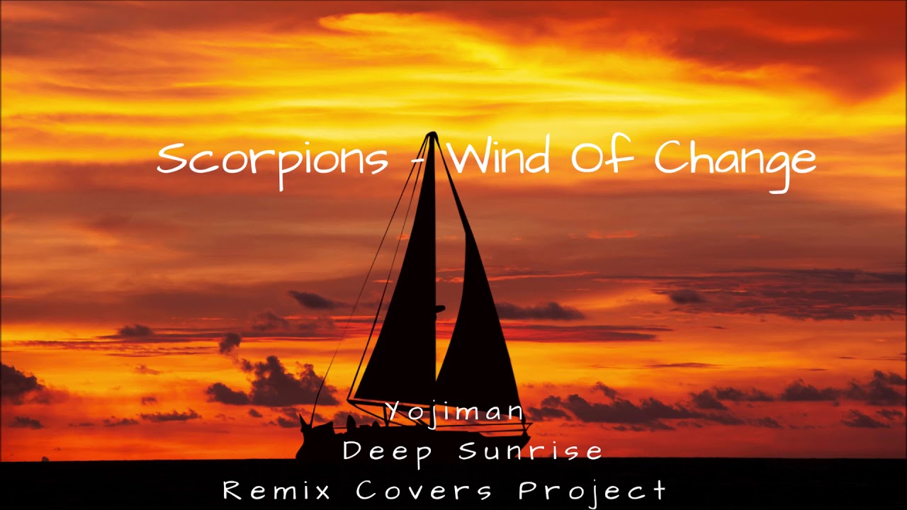 Scorpions -  Wind Of Change (Yojiman Deep Sunrise Remix)