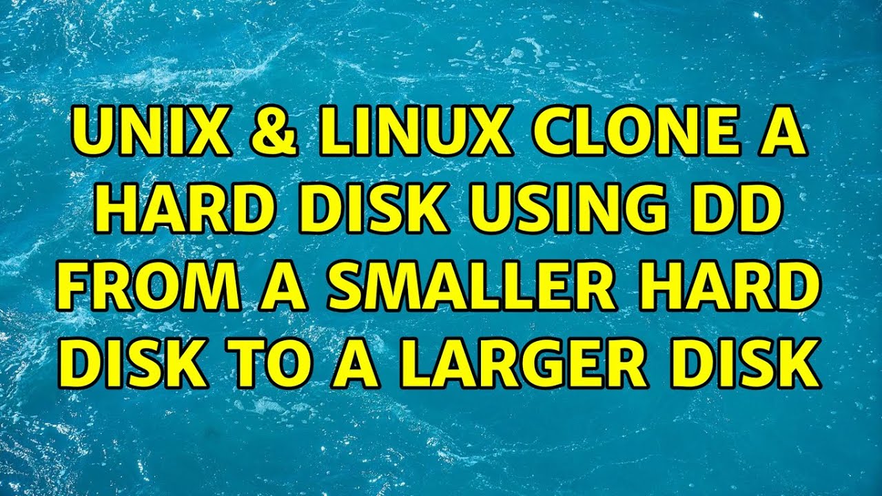 Unix & Linux: Clone a hard disk using DD from a smaller hard disk to a ...
