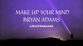 MAKE UP YOUR MIND BRYAN ADAMS LYRICS KARAOKE