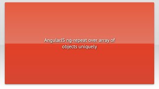 AngularJS ng-repeat over array of objects uniquely
