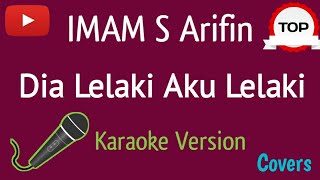 Dia Lelaki Aku Lelaki || IMAM S ARIFIN  ( Karaoke Version )