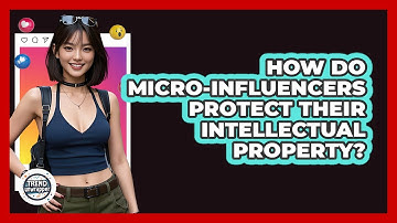 How Do Micro-influencers Protect Their Intellectual Property? - Trend Unwrapper