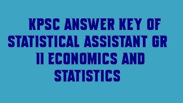 KPSC answer key of STATISTICAL ASSISTANT GR II ECONOMICS AND STATISTICS