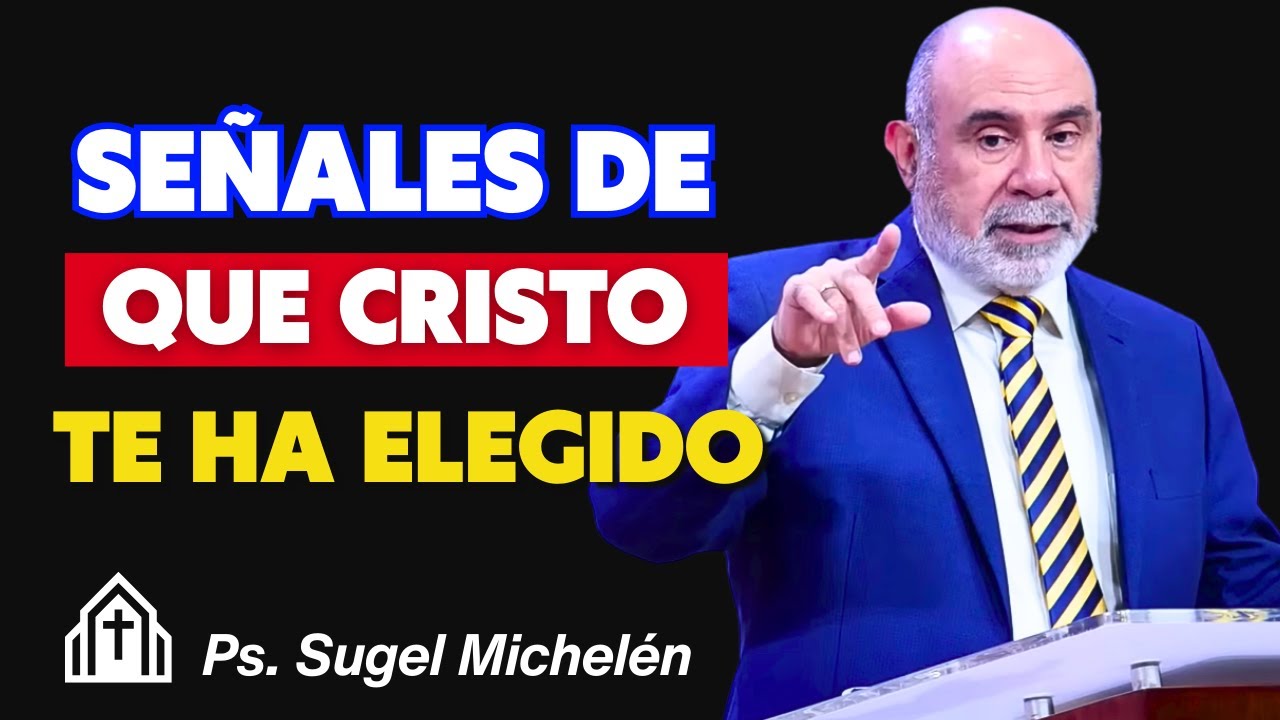 Señales de que Cristo te ha elegido - Pr. Sugel Michelén