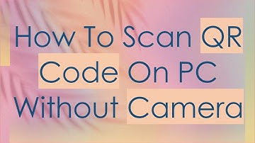 How To Scan QR Code On PC Without Camera