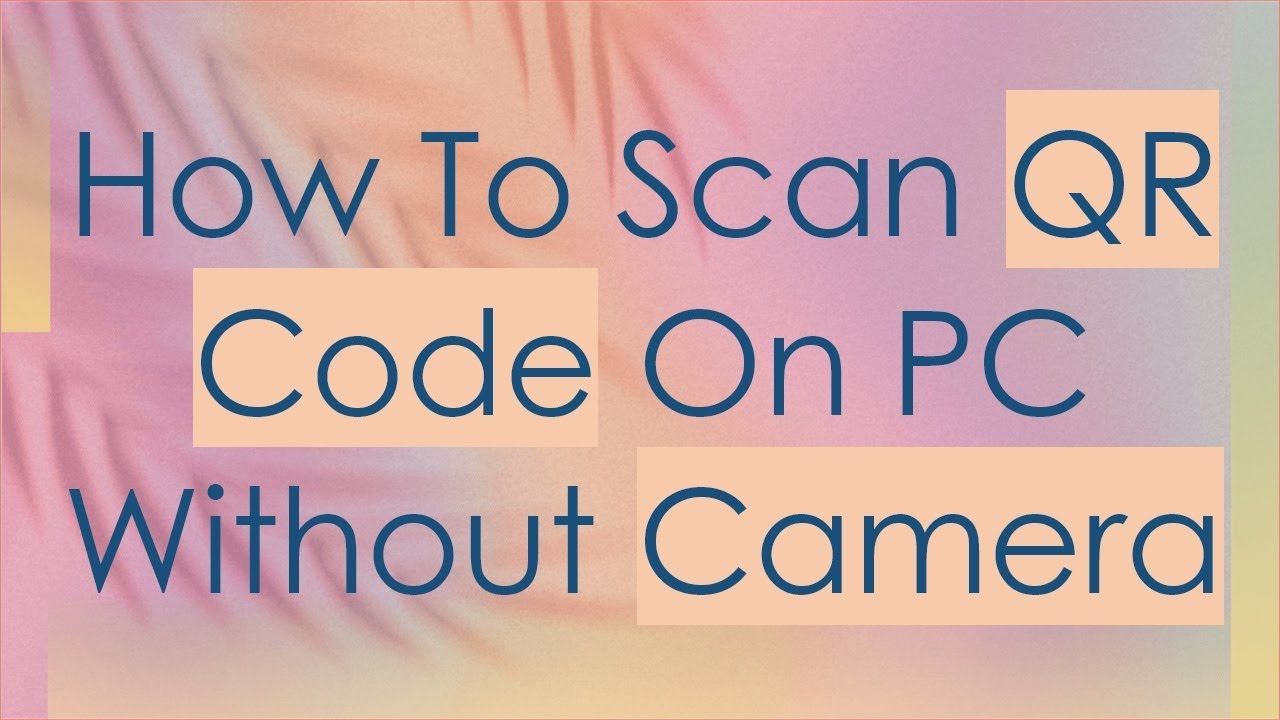 how-to-scan-qr-code-on-pc-without-camera-youtube