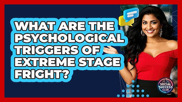 What Are The Psychological Triggers Of Extreme Stage Fright? - Social Success Club
