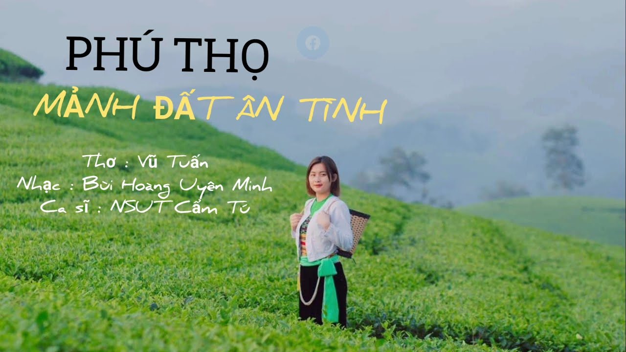 Phú Thọ mảnh đất ân tình/thơ Vũ Tuấn/nhạc Bùi Hoàng Uyên Minh/cs NSUT Cẩm Tú/bài hát hay về Phú Thọ