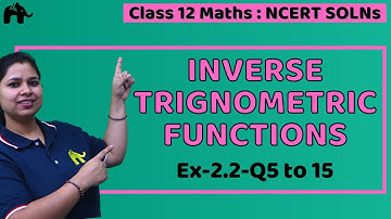 Inverse Trignometric Functions | Class 12 Maths | NCERT Solutions | Chapter 2 | Ex 2.2 Q5 to 15