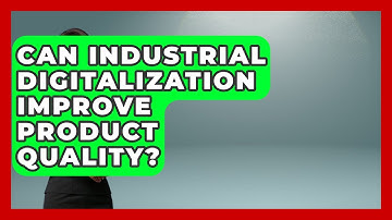 Can Industrial Digitalization Improve Product Quality? | Industrial Tech Insights News