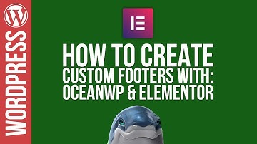 Wordpress: Custom Footers with OceanWP & Elementor 😀👍