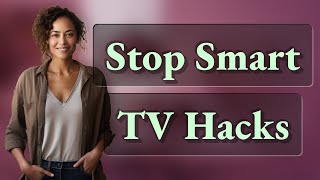 Why Update Your Smart TV Firmware to Stop Hacks?