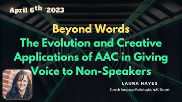 AHS 2023 - Beyond Words: Evolution & Creative Applications of AAC in Giving Voice to Non-Speakers