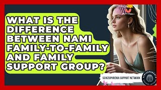 What Is The Difference Between NAMI Family-to-Family And Family Support Group?