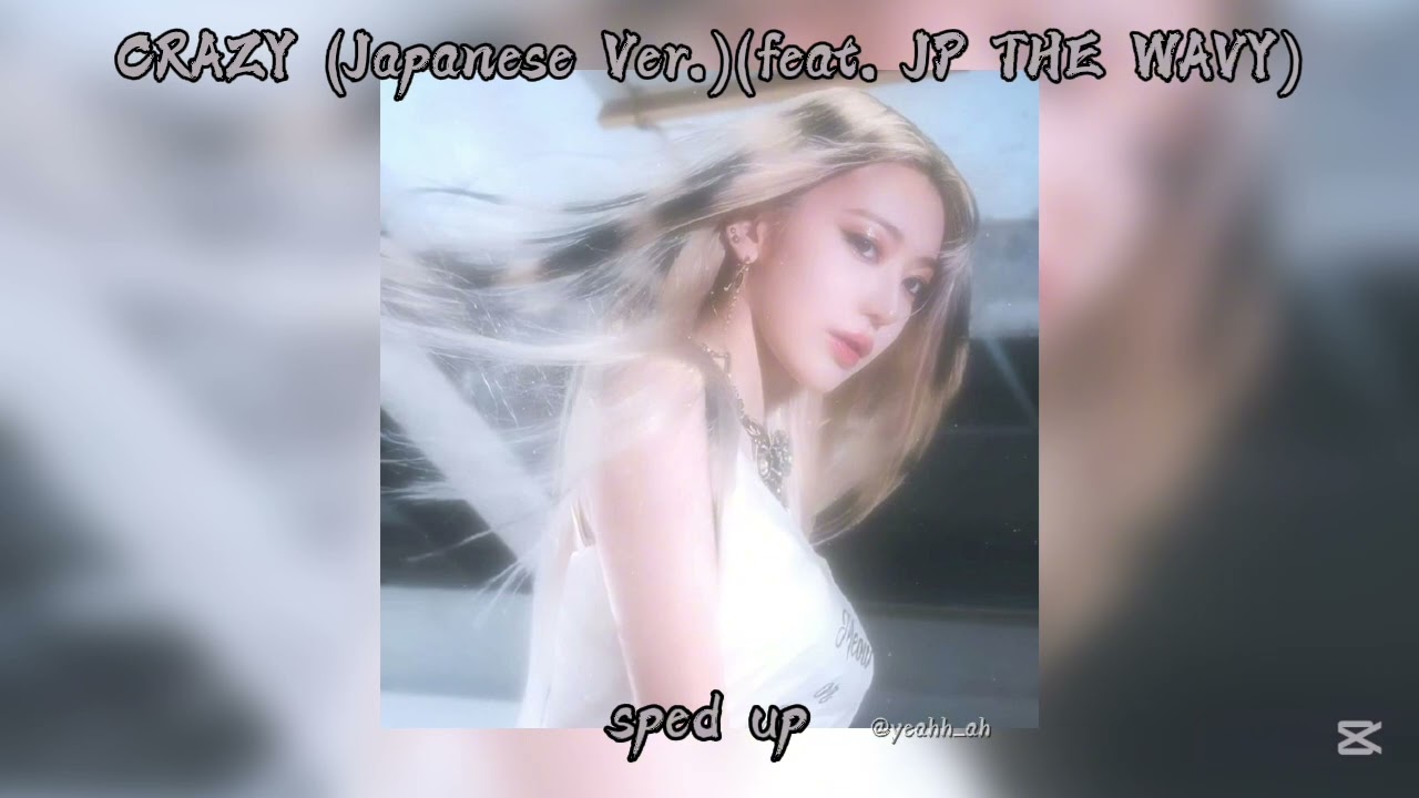 「 ✦ LE SSERAFIM & JP THE WAVY - CRAZY (Japanese Ver.) - sped up ✦ 」