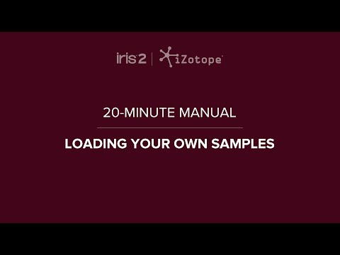 iZotope Iris 2: Loading Samples | 20-Minute Manual Video #5