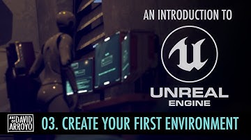 Intro to Unreal Engine - Part 3 - Create Your First Environment