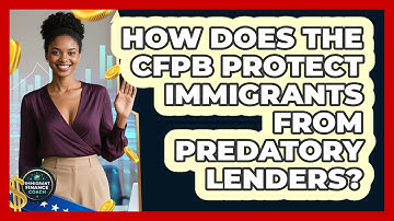 How Does The CFPB Protect Immigrants From Predatory Lenders? - Immigrant Finance Coach