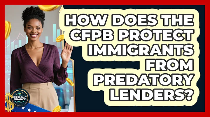 How Does The CFPB Protect Immigrants From Predatory Lenders? - Immigrant Finance Coach