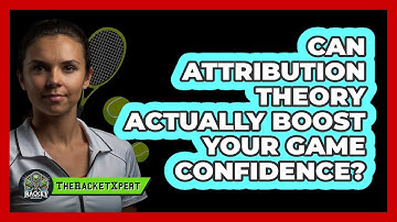 Can Attribution Theory Actually Boost Your Game Confidence? - The Racket Xpert