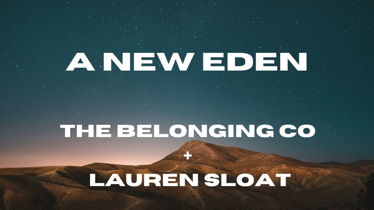 A New Eden (Lyric Video) The Belonging Co + Lauren Sloat