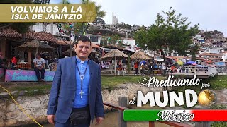 VOLVIMOS A LA ISLA DE JANITZIO (Predicando por el mundo)  Padre Bernardo Moncada