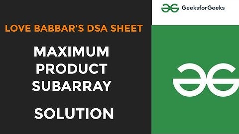maximum product subarray | Love Babbar DSA Sheet | Confused Geek