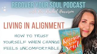 Living in Alignment  How to Trust Yourself When Change Feels Uncomfortable