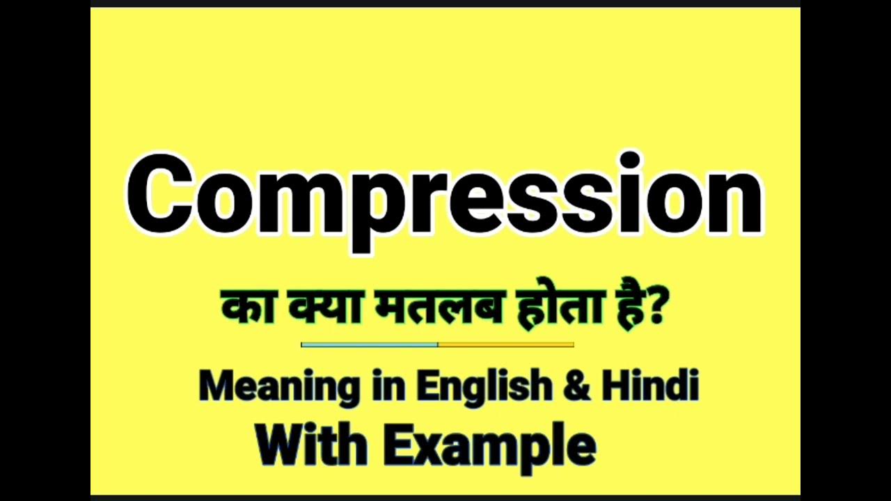 Compression Meaning In Hindi Compression Ka Kya Matlab Hota Hai compression-meaning-in-hindi-compression-ka-kya-matlab-hota-hai