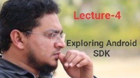 Lecture-4 Exploring Android SDK by Dr. Idrish Sindhi