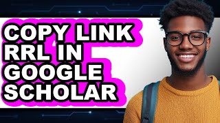 How to Copy Link Rrl in Google Scholar - Easy Guide