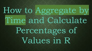 How to Aggregate by Time and Calculate Percentages of Values in R