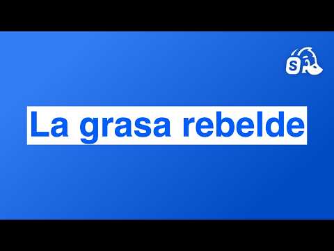 La grasa rebelde
