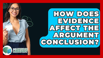 How Does Evidence Affect The Argument Conclusion? - The Language Library