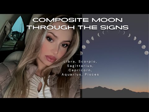 Composite Moon Through The Signs Libra Scorpio Sag Aquarius Capricorn Pisces Pt 2 Youtube