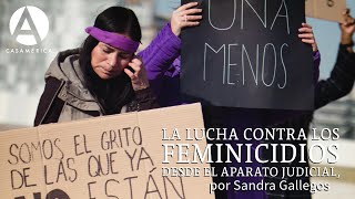 La lucha contra los feminicidios desde el aparato judicial, con Sandra Gallegos