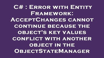 C# : Error with Entity Framework: AcceptChanges cannot continue because the object