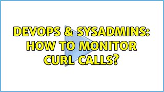 Celebrity DevOps & SysAdmins: How to monitor cURL calls? Profile