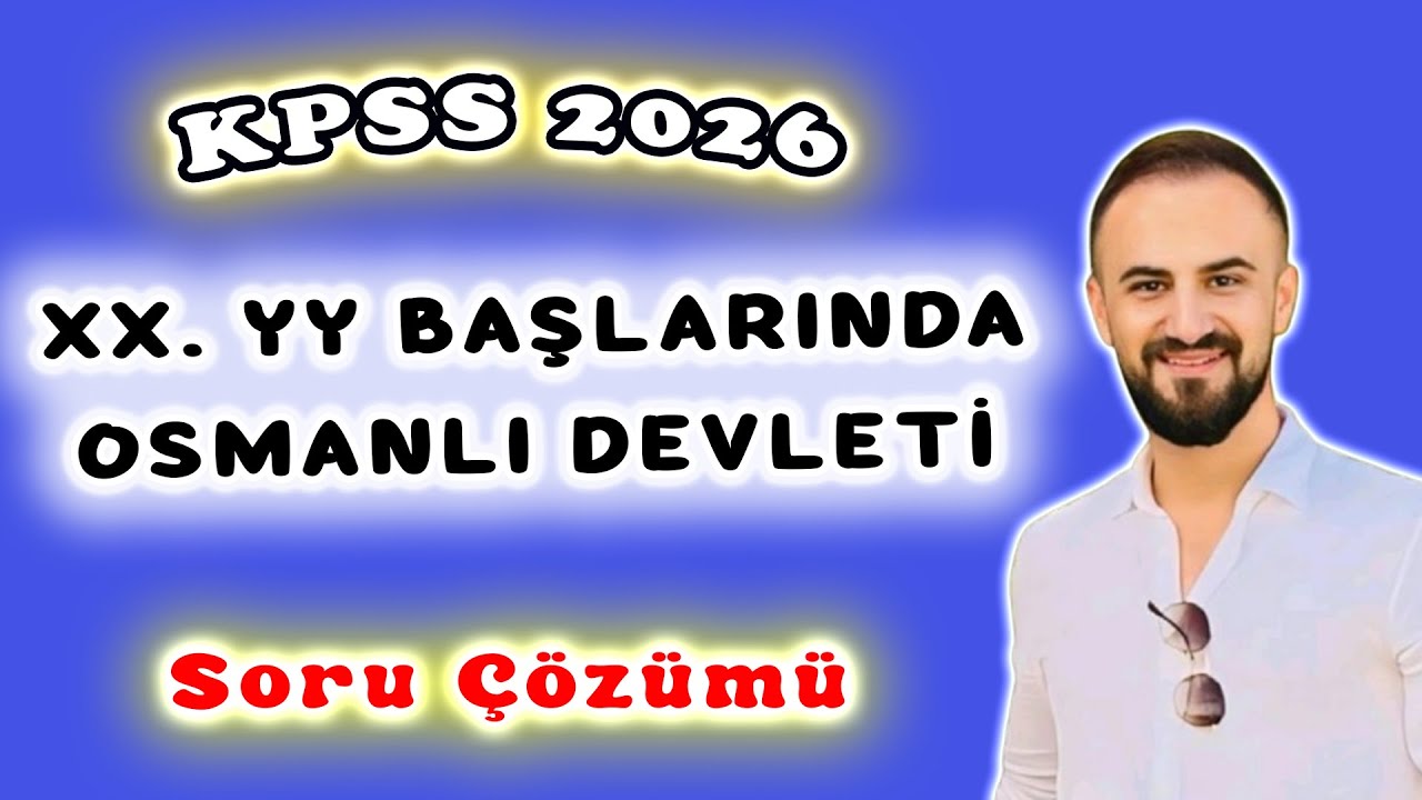 11) 20. Yüzyıl Başlarında Osmanlı Devleti Soru Çözümü - KPSS Tarih Genel Tekrar 2026