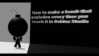 How to make a bomb that explodes every time you touch it in Roblox Studio