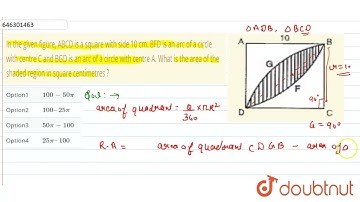 In the given figure, ABCD is a square with side 10 cm. BFD is an arc of a circle with centre C a...