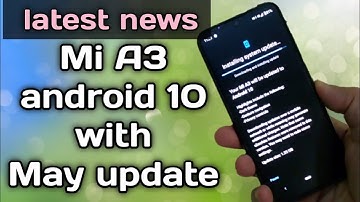 Mi A3 May update android 10 latest news