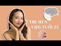 Bài học quan trọng về trị mụn dành cho cô nàng tuổi 25 | Chăm sóc da | Chang Ohara.