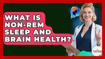 What Is Non-REM Sleep And Brain Health? - Brain Health Support Network